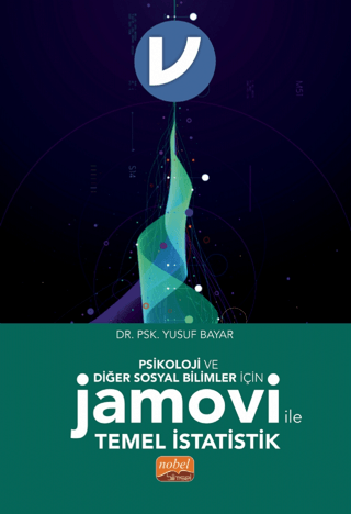 Psikoloji ve Diğer Sosyal Bilimler İçin Jamovi ile Temel İstatistik - Nobel Bilimsel Eserler Kitap