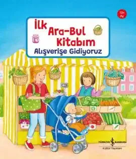 Alışverişe Gidiyoruz – İlk Ara-Bul Kitabım - İş Bankası Kültür Yayınları Kitap