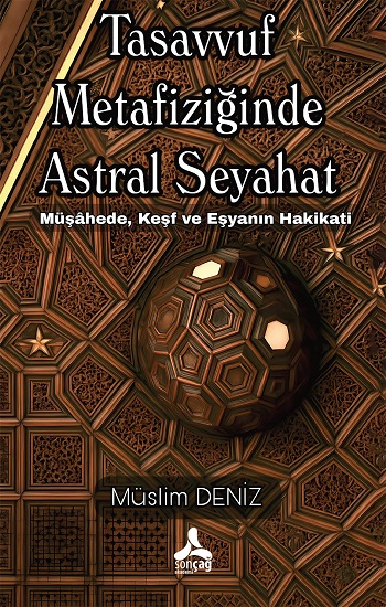 Tasavvuf Metafiziğinde Astral Seyahat Müşahede, Keşf Ve Eşyanın Hakikati - Sonçağ -Akademik Kitaplar Kitap