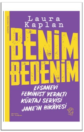 Benim Bedenim: Efsanevi Feminist Yeraltı Kürtaj Servisi Jane’in Hikâyesi – Laura Kaplan – Minotor Kitap – kitap kapağı