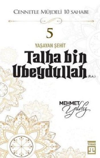 Hz.Talha Bin Ubeydullah (R.A) Cennetle Müjdeli 10 Sahabe – Mehmet Yıldız – Timaş Yayınları – kitap kapağı
