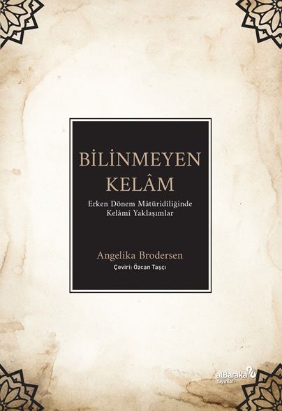 Bilinmeyen Kelâm: Erken Dönem Mâtüridîliğinde Kelâmî Yaklaşımlar – Angelika Brodersen – Albaraka Yayınları – kitap