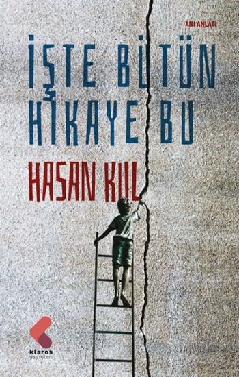İşte Bütün Hikaye Bu – Hasan Kul – Klaros Yayınları – kitap kapağı