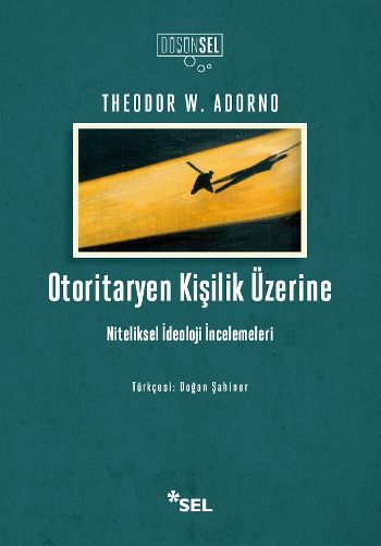 Otoritaryen Kişilik Üzerine - Niteliksel İdeoloji İncelemeleri – Theodor W. Adorno – Sel Yayıncılık – kitap kapağı