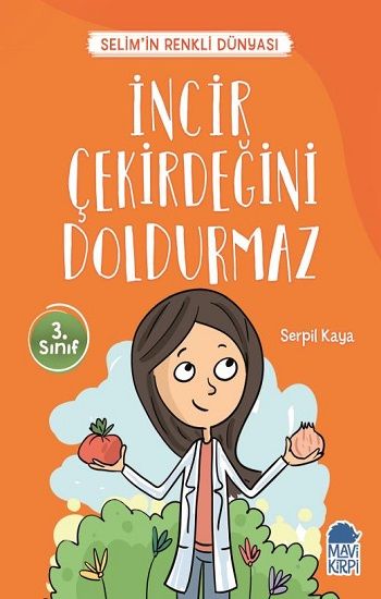 İncir Çekirdeğini Doldurmaz - Selim'in Renkli Dünyası / 3. Sınıf Okuma Kitabı – Serpil Kaya – Mavi Kirpi Yayınları –