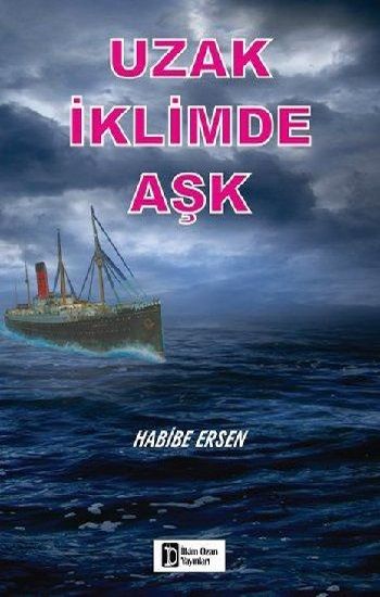 Uzak İklimde Aşk – Habibe Ersen – İlkim Ozan Yayınları – kitap kapağı