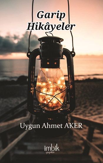 Garip Hikayeler – Uygun Ahmet Aker – İmbik Yayınları – kitap kapağı