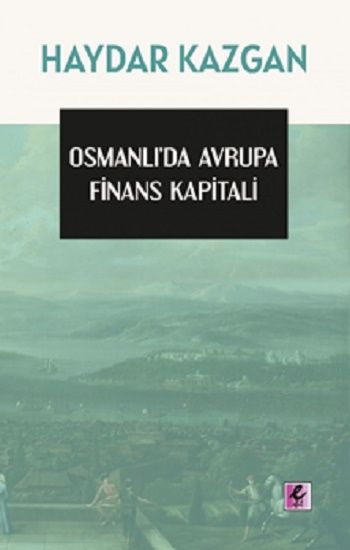 Osmanlı’da Avrupa Finans Kapitali – Haydar Kazgan – Efil Yayınevi – kitap kapağı