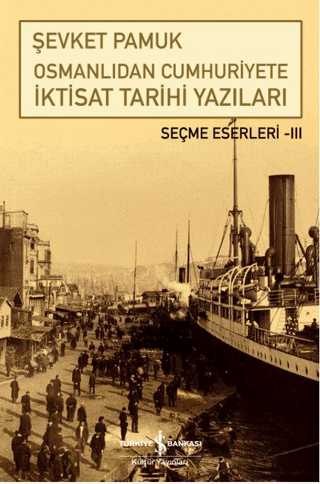 Osmanlıdan Cumhuriyete İktisat Tarihi Yazıları - İş Bankası Kültür Yayınları Kitap