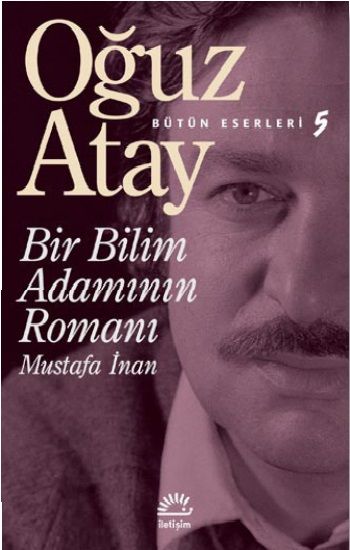 Bir Bilim Adamının Romanı - Bütün Eserleri 5 - Mustafa İnan - İletişim Yayınları Kitap