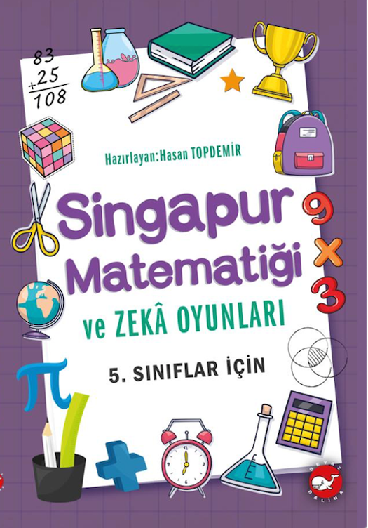Singapur Matematiği ve Zeka Oyunları- 5. Sınıflar İçin – Hasan Topdemir – Beyaz Balina Yayınları – kitap kapağı