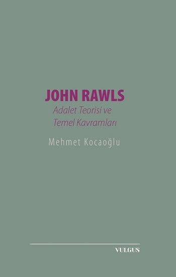 John Rawls: Adalet Teorisi ve Temel Kavramları – Mehmet Kocaoğlu – Vulgus Yayınları – kitap kapağı