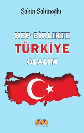 Hep Birlikte Türkiye Olalım – Şahin Şahinoğlu – Zet Yayınları – kitap kapağı