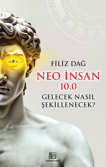 Neo İnsan 10.0 Gelecek Nasıl Şekillenecek? - Üçüncü Göz Kitap