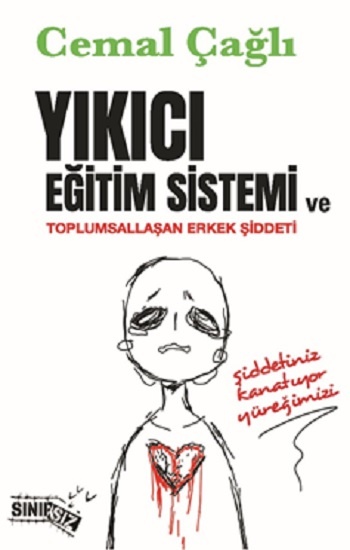 Yıkıcı Eğitim Sistemi ve Toplumsallaşan Erkek Şiddeti - Sınırsız Kitap Kitap