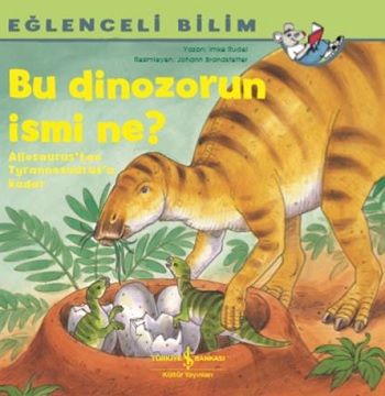Eğlenceli Bilim; Bu Dinazorun İsmi Ne? - İş Bankası Kültür Yayınları Kitap