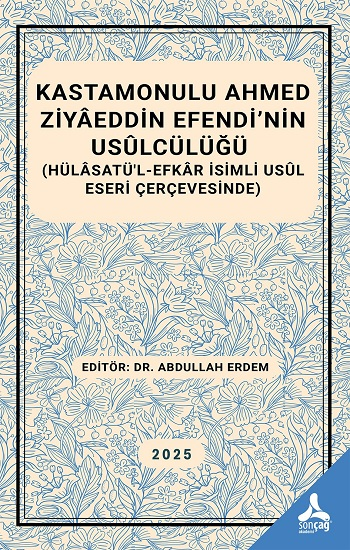 Kastamonulu Ahmed Ziyaeddin Efendi’nin Usulcülüğü - Sonçağ -Akademik Kitaplar Kitap