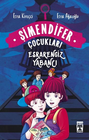Esrarengiz Yabancı - Şimendifer Çocukları – Esra Ağaoğlu & Esra Kireçci – Timaş Çocuk – kitap kapağı