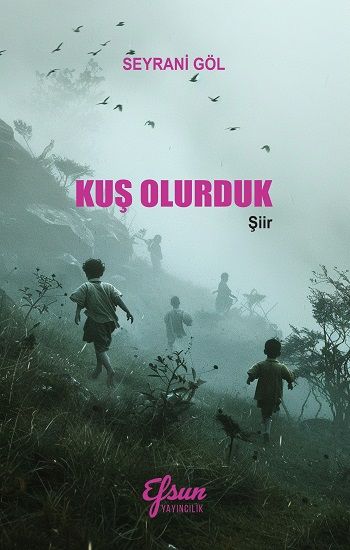Kuş Olurduk – Seyrani Göl – Efsun Yayıncılık – kitap kapağı