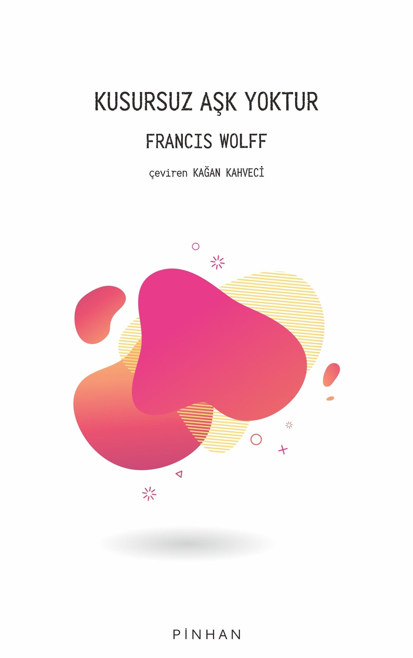 Kusursuz Aşk Yoktur – Francis Wolff – Pinhan Yayıncılık – kitap kapağı