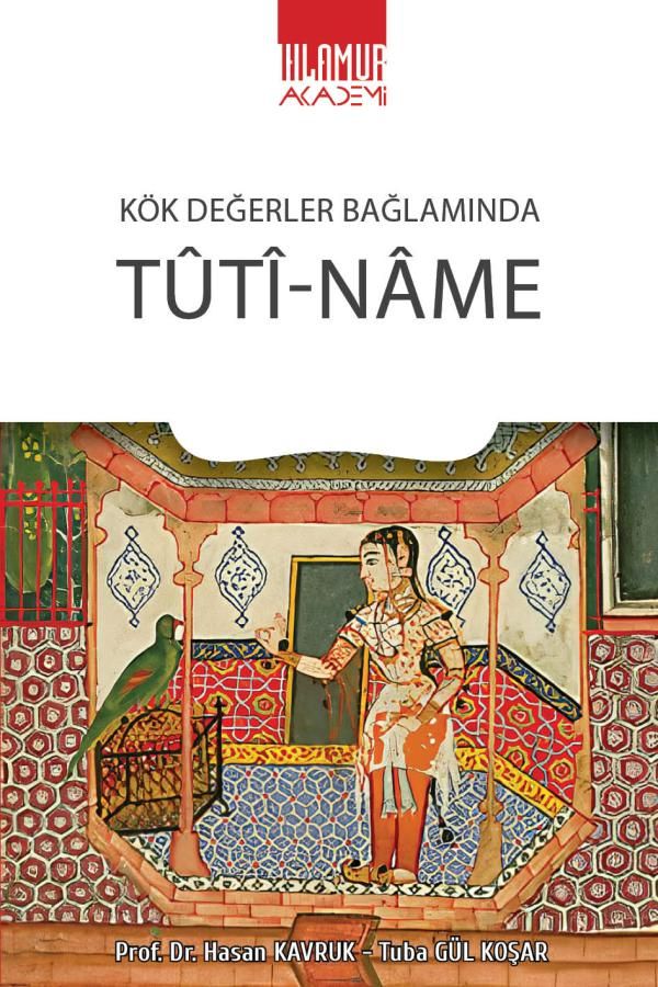 Kök Değerler Bağlamında Tûtî-Nâme – Hasan Kavruk & Tuba Gül Koşar – Ihlamur Akademi – kitap kapağı