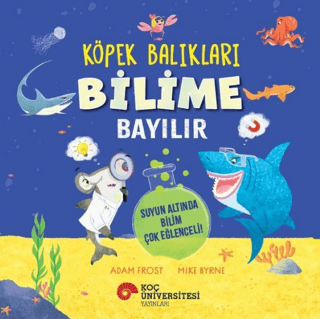 Köpek Balıkları Bilime Bayılır - Suyun Altında Bilim Çok Eğlenceli! - Koç Üniversitesi Yayınları Kitap