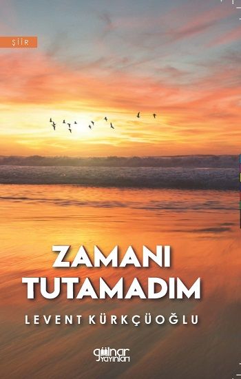 Zamanı Tutamadım – Levent Kürkçüoğlu – Gülnar Yayınları – kitap kapağı