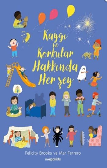 Kaygı ve Korkular Hakkında Her Şey – Felicity Brooks & Mar Ferrero – Megakids Yayıncılık – kitap kapağı