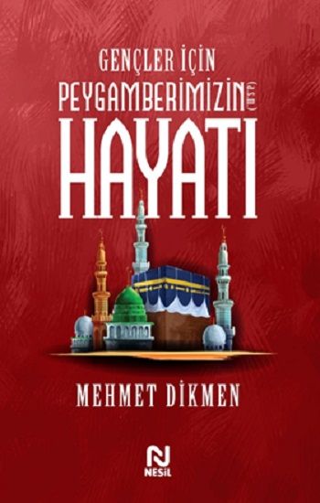 Gençler İçin Peygamberimizin Hayatı – Mehmet Dikmen – Nesil Yayınları – kitap kapağı