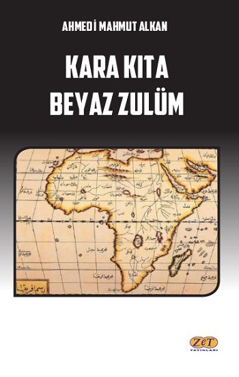 Kara Kıta Beyaz Zulüm – Ahmedi Mahmut Alkan – Zet Yayınları – kitap kapağı