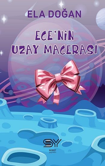 Ece'nin Uzay Macerası – Ela Doğan – Servet Yayınevi – kitap kapağı