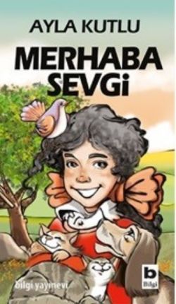 Merhaba Sevgi - Bilgi Yayınevi Çocuk Kitap