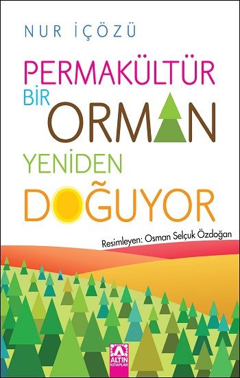 Permakültür Bir Orman Yeniden Doğuyor – Nur İçözü – Altın Kitaplar - Özel Ürün – kitap kapağı
