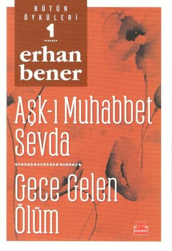 Aşk-ı Muhabbet Sevda - Gece Gelen Ölüm - Bütün Öyküleri 1 - Kırmızı Kedi Yayınevi Kitap