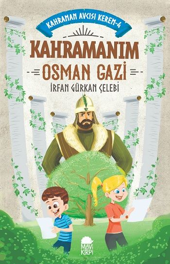Kahramanım Osman Gazi - Kahraman Avcısı Kerem 4 – İrfan Gürkan Çelebi – Mavi Kirpi Yayınları – kitap kapağı