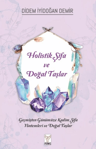 Holistik Şifa ve Doğal Taşlar – Didem İyidoğan Demir – Feniks Yayınları – kitap kapağı