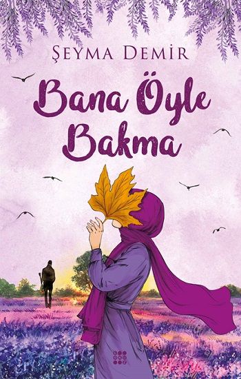 Bana Öyle Bakma – Şeyma Demir – Dokuz Yayınları – kitap kapağı