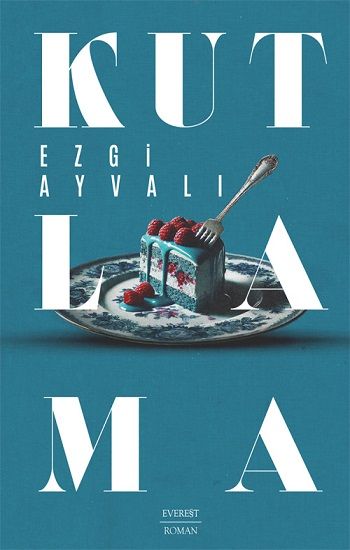 Kutlama – Ezgi Ayvalı – Everest Yayınları – kitap kapağı