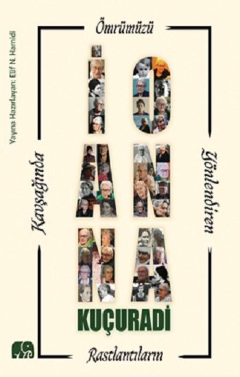 Ömrümüzü Yönlendiren Rastlantıların Kavşağında İoanna Kuçuradi – Elif N. Hamidi – Kuçuradi Felsefe ve İnsan Hakları