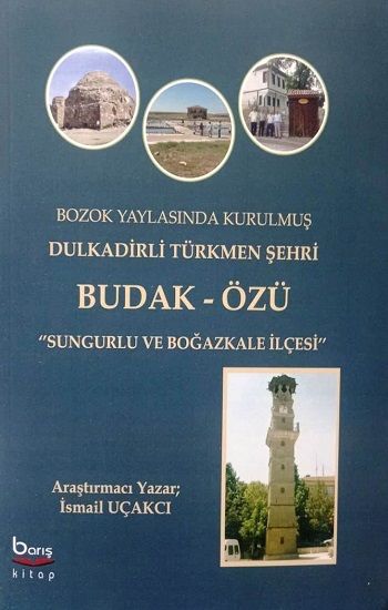 Bozok Yaylasinda Kurulmuş Dulkadirli Türkmen Şehri Budak Özü - Barış Kitap Kitap