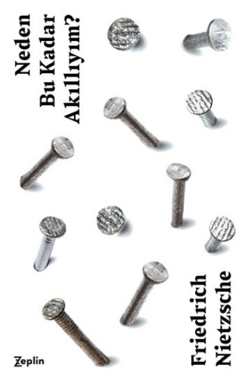 Neden Bu Kadar Akıllıyım? – Friedrich Nietzsche – Zeplin Kitap – kitap kapağı
