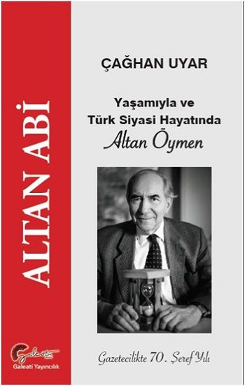 Altan Abi - Yaşamıyla ve Türk Siyasi Hayatında Altan Öymen – Çağhan Uyar – Galeati Yayıncılık – kitap kapağı