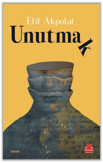 Unutmak – Elif Akpolat – Kırmızı Kedi Yayınevi – kitap kapağı