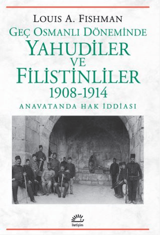 Geç Osmanlı Döneminde Yahudiler ve Filistinliler 1908-1914 - İletişim Yayınları Kitap