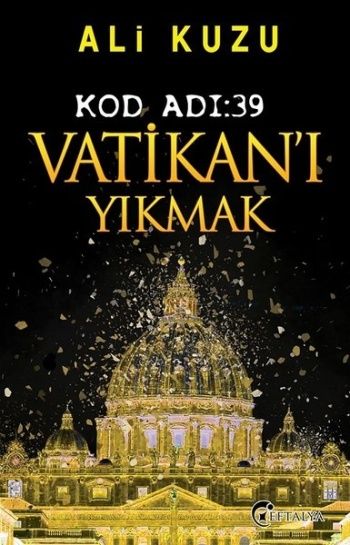 Kod Adı: 39 Vatikan’ı Yıkmak – Ali Kuzu – Eftalya Kitap – kitap kapağı