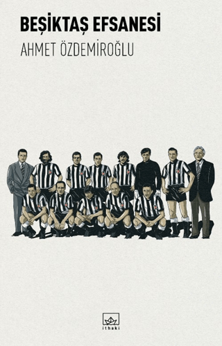 Beşiktaş Efsanesi – Ahmet Özdemiroğlu – İthaki Yayınları – kitap kapağı
