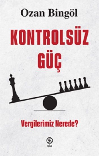 Kontrolsüz Güç - Vergilerimiz Nerede? – Ozan Bingöl – Sia Kitap – kitap kapağı