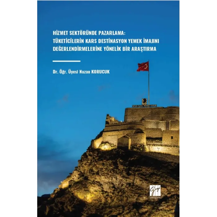 Hizmet Sektöründe Pazarlama: Tüketicilerin Kars Destinasyon Yemek İmajını Değerlendirmelerine Yönelik Bir Araştırma –