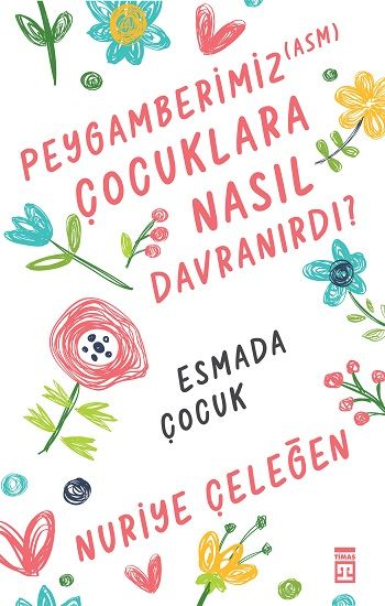 Peygamberimiz (asm) Çocuklara Nasıl Davranırdı? – Nuriye Çeleğen – Timaş Yayınları – kitap kapağı