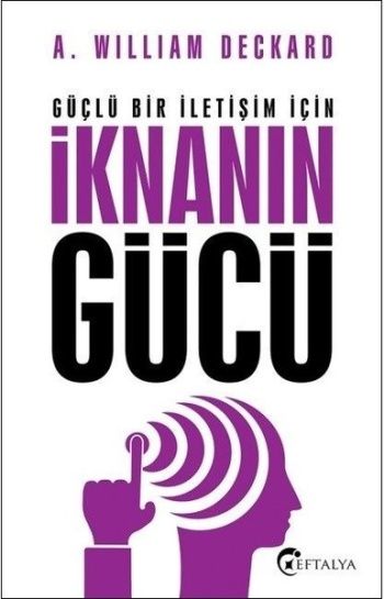 Güçlü Bir İletişim İçin İknanın Gücü – A. William Deckard – Eftalya Kitap – kitap kapağı